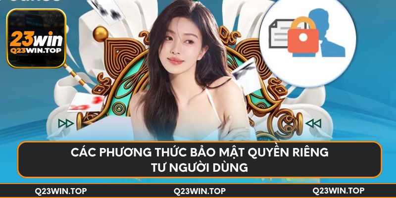 Các phương thức bảo mật quyền riêng tư người dùng