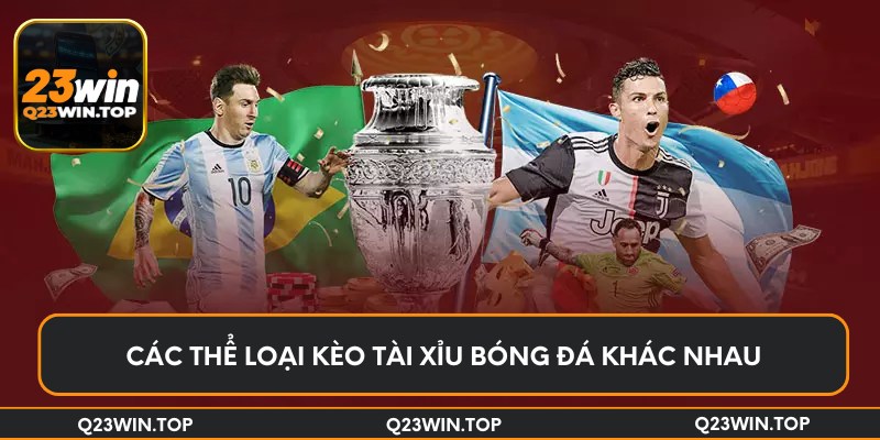 Các thể loại kèo tài xỉu bóng đá khác nhau