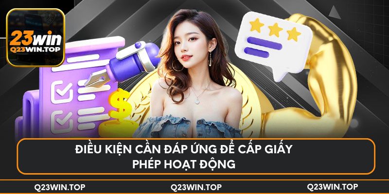 Điều kiện cần đáp ứng để cấp giấy phép hoạt động