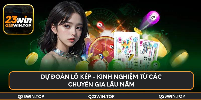 Dự đoán lô kép - Kinh nghiệm từ các chuyên gia lâu năm