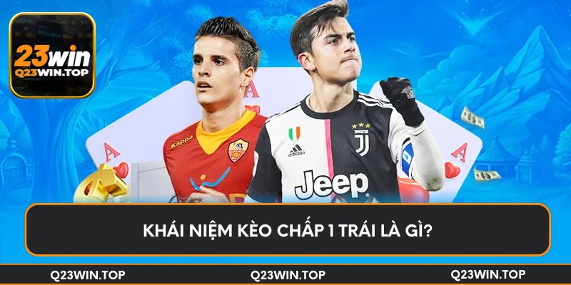 Khái niệm kèo chấp 1 trái là gì?