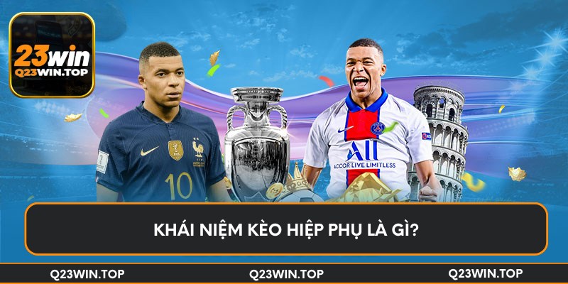 Khái niệm kèo hiệp phụ là gì?