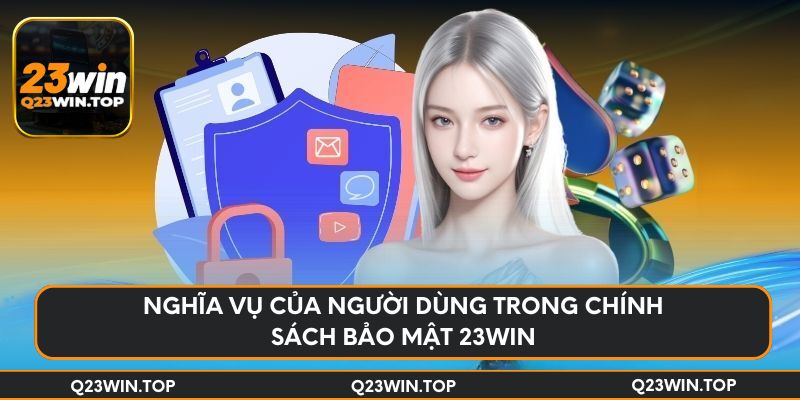 Nghĩa vụ của người dùng trong chính sách bảo mật 23Win