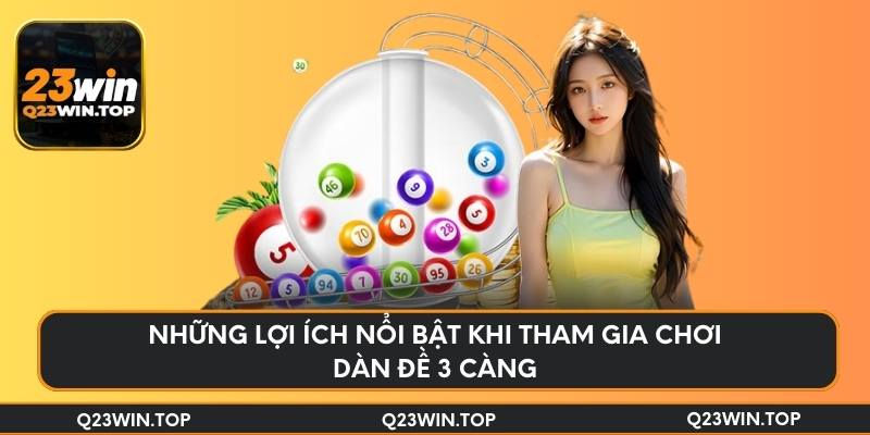 Những lợi ích nổi bật khi tham gia chơi dàn đề 3 càng
