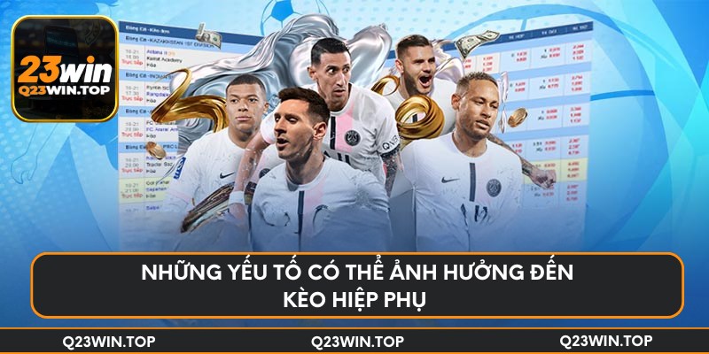 Những yếu tố có thể ảnh hưởng đến kèo hiệp phụ 