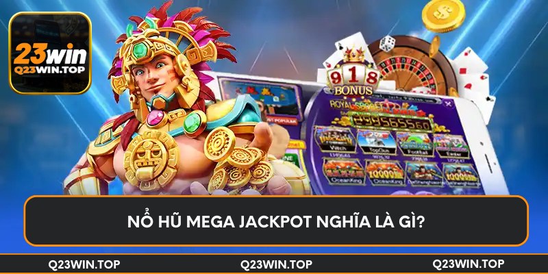 Nổ hũ Mega Jackpot nghĩa là gì?