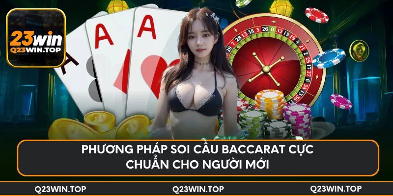 Phương pháp soi cầu Baccarat cực chuẩn cho người mới
