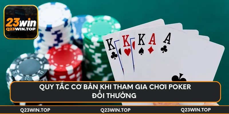 Quy tắc cơ bản khi tham gia chơi Poker đổi thưởng 