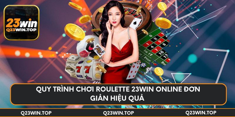 Quy trình chơi Roulette 23win online đơn giản hiệu quả 