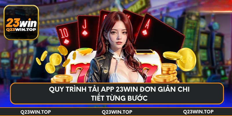 Quy trình tải app 23Win đơn giản chi tiết từng bước