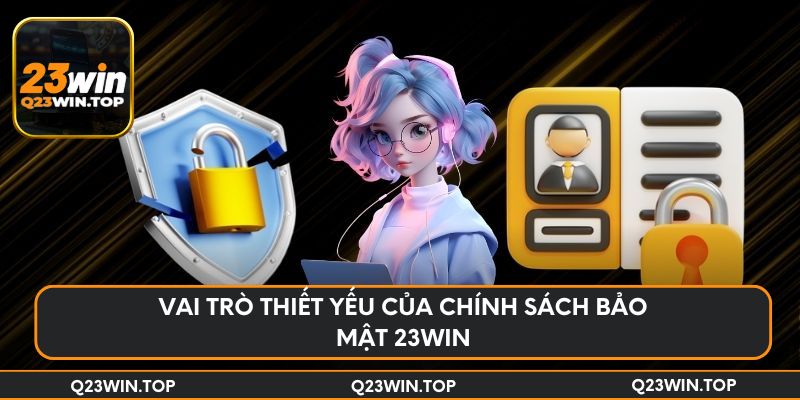 Vai trò thiết yếu của chính sách bảo mật 23Win