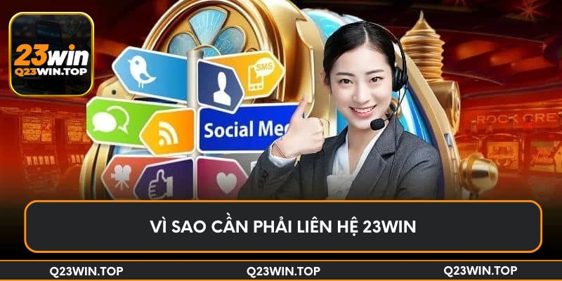 Vì sao cần phải liên hệ 23Win